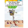 The Smart Way to Your Ph.D.: 200 Secrets From 100 Graduates