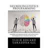 Neurolinguistics Programming: Practical Guide to NLP APPLIED - Modern Methodologies And Effective Techniques to Change Your Life