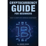 Cryptocurrency Guide For Beginners. How To Start With Minimum Investment.: Successful Investment Strategies And How To Minimizing Your Risk. Mining, T