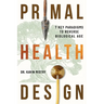 Primal Health Design: 7 Key Paradigms to Reverse Biological Age