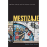Mestizaje: Critical Uses of Race in Chicano Culture