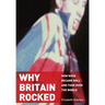 Why Britain Rocked: How Rock Became Roll and Took Over the World