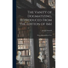 The Vanity of Dogmatizing, Reproduced From the Edition of 1661: With a Bibliographical Note