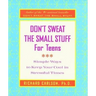 Don't Sweat the Small Stuff for Teens: Simple Ways to Keep Your Cool in Stressful Times