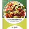 I Dream of Dinner (So You Don't Have To): Low-Effort, High-Reward Recipes: A Cookbook