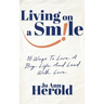 Living On A Smile: 16 Ways to Live a Big Life and Lead with Love