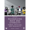 Recognizing Race and Ethnicity: Power, Privilege, and Inequality