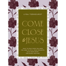 Come Close to Jesus: What to Pray When You Need the Lord to Still Your Thoughts, Calm Your Heart, and Guide Your Way (50 Devotional Prayers)