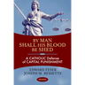 By Man Shall His Blood Be Shed: A Catholic Defense of Capital Punishment