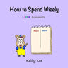 How to Spend Wisely: Teach Young Children How to Plan and Budget, Perfect for Preschool and Primary Grade Kids