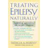 Treating Epilepsy Naturally: A Guide to Alternative and Adjunct Therapies