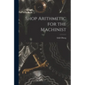 Shop Arithmetic for the Machinist