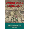 Unnatural Rebellion: Loyalists in New York City During the Revolution