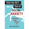 Kick the Sh*t Out of Social Anxiety: Releasing the Socially Distanced Self
