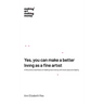 Yes, you can make a better living as a fine artist: A fine artist's manifesto on making more money with more ease and dignity.