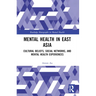 Mental Health in East Asia: Cultural Beliefs, Social Networks, and Mental Health Experiences