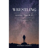 Wrestling Along the Way: A Journey in Christian Faith