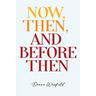 Now, Then, and Before Then