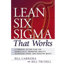 Lean Six SIGMA That Works: A Powerful Action Plan for Dramatically Improving Quality, Increasing Speed, and Reducing Waste