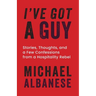 I've Got a Guy: Stories, Thoughts, and a Few Confessions from a Hospitality Rebel