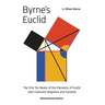 Byrne's Euclid: The First Six Books of the Elements of Euclid with Coloured Diagrams
