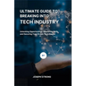 Ultimate Guide to Breaking Into Tech Industry: Unlocking Opportunities, Mastering Skills, and Securing Your Dream Tech Career