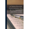 A Greek Reader For Schools, Ed. By C.e. Freeman And W.d. Lowe
