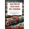 High Protein Vegetarian Diet Cookbook: Low Carb Recipes to End Food Boredom and Diet Burnout