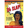 Oh SLAP! My Choices Determine My Destiny! The #1 Guide to Making Better Choices and Living a Self-Empowered Life