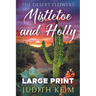 The Desert Flowers - Mistletoe and Holly: Large Print Edition