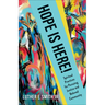 Hope Is Here!: Spiritual Practices for Pursuing Justice and Beloved Community