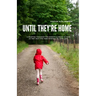 Until They're Home: A Heartfelt Roadmap for Parents Clinging to Hope as They Wait for Their Prodigal to Come Home