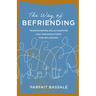 The Way of Befriending: Transforming Relationships and Organizations for Belonging