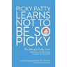 Picky Patty Learns Not to Be So Picky: The Tale of a Picky Eater