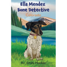 Ella Mendez Bone Detective: A Children's Book About A Dog Detective Helping A Friend In Colorado