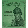 Sherlock Holmes: The Essential Mysteries in One Sitting