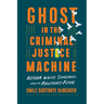 Ghost in the Criminal Justice Machine: Reform, White Supremacy, and an Abolitionist Future