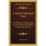 A Lifetime With Mark Twain: The Memories Of Katy Leary, For Thirty Years His Faithful And Devoted Servant