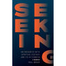 Seeking: : An Encounter with Spiritual Ecstasy and Its Aftermath