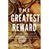 The Greatest Reward: Discovering Your Life's Treasure Map To Live Even More Healthy, Wealthy & Wise