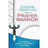Prayer Warrior: The Power of Praying Your Way to Victory