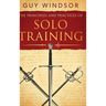 The Principles and Practices of Solo Training: A Guide for Historical Martial Artists, Sword People, and Everyone Else