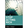 Stop Acting Rich: ...and Start Living Like a Real Millionaire