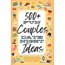 500+ Fun Couples Date Night Ideas: The Best Games, Romantic Activities, and Unique Things to Do Together for Romance At Home & Bonding Adventure Activ