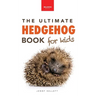 Hedgehogs The Ultimate Hedgehog Book for Kids: 100+ Amazing Hedgehog Facts, Photos, Quiz & Much More