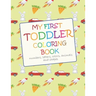 My First Toddler Coloring Book: Fun with numbers, letters, colors, animals and shapes
