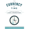 The Currency of Time: A Three Bucket Approach to Live Now and Retire While You Work