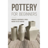 Pottery For Beginners: Projects, Equipment & Tools Needed To Get Started: Pottery Making Guide