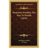 Benjamin Franklin's Way To Wealth (1834)