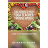 Two Hundred Hour Yoga Teacher Training Manual: A Guide to the Fundamentals of Yoga